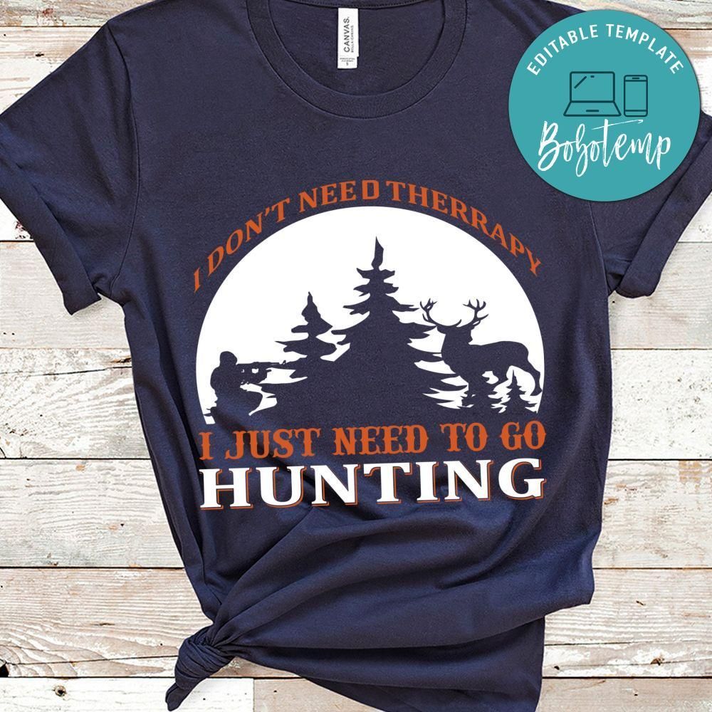 I Don't Need Therrapy I Just Need To Go Hunting Shirt