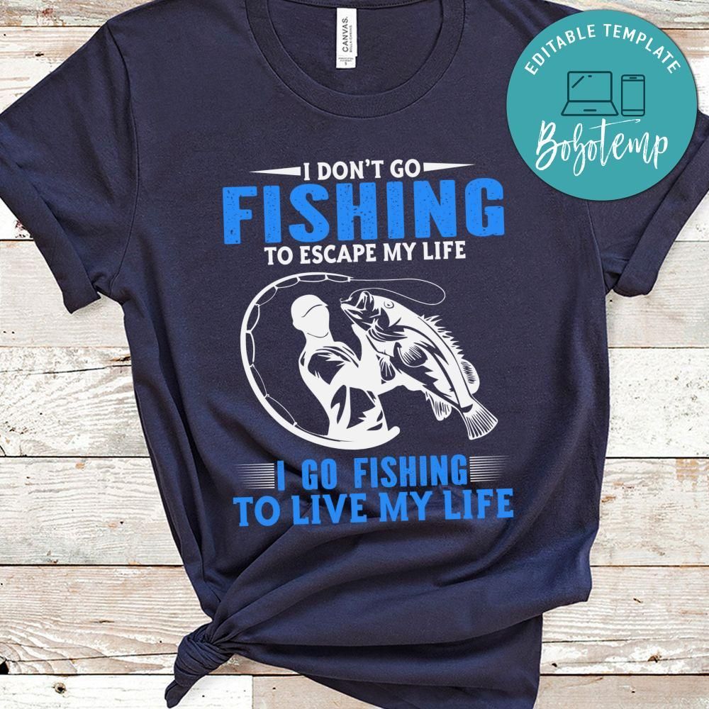 I Go Fishing To Live My Life Shirt
