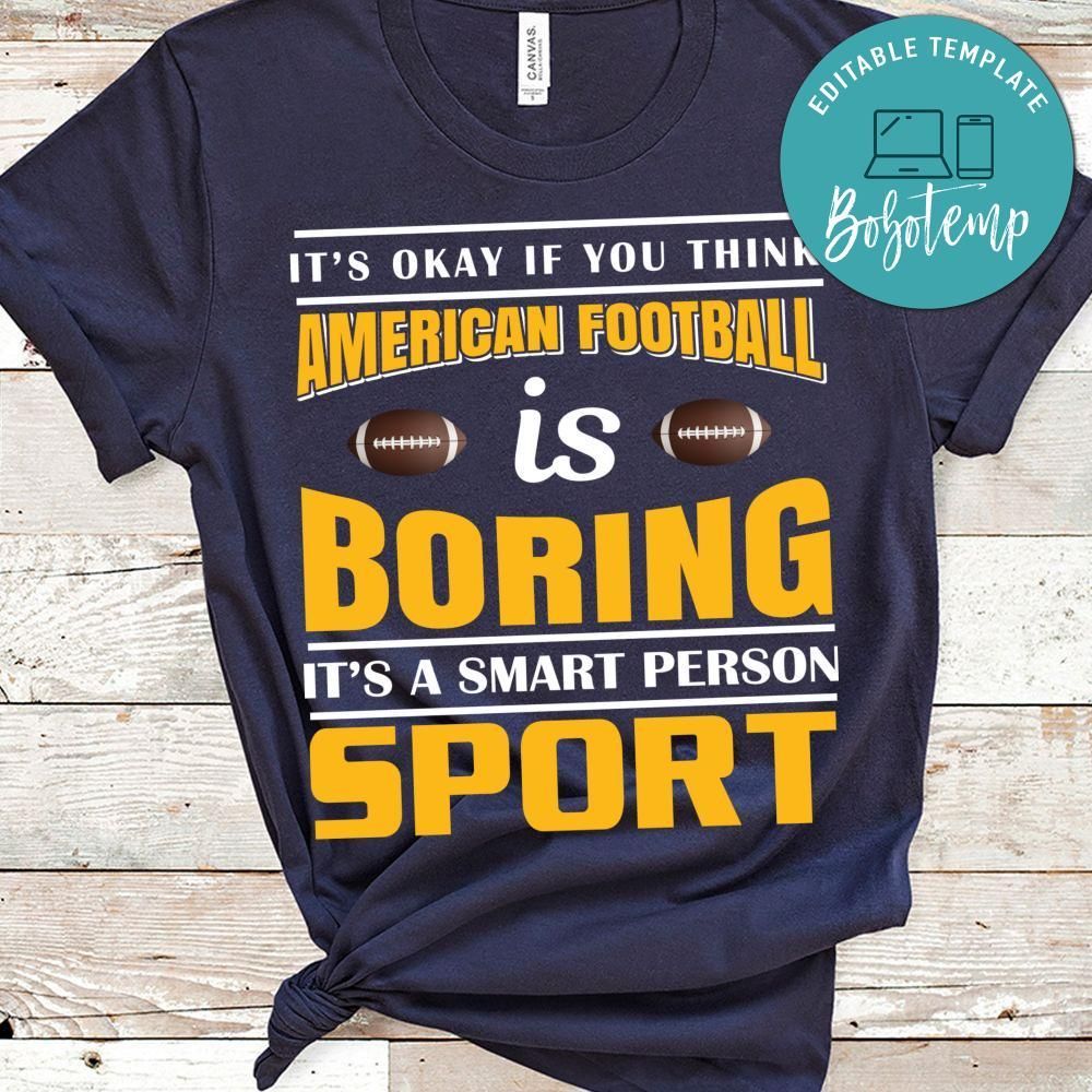 It's Okay If You Think American Football Is Boring It's A Smart Person Sport Shirt
