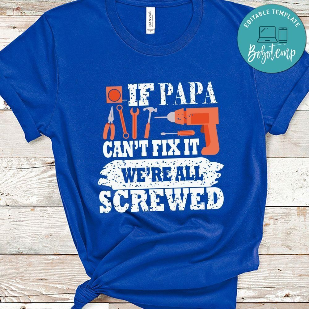 If Papa Can't Fix It No One Can Shirt