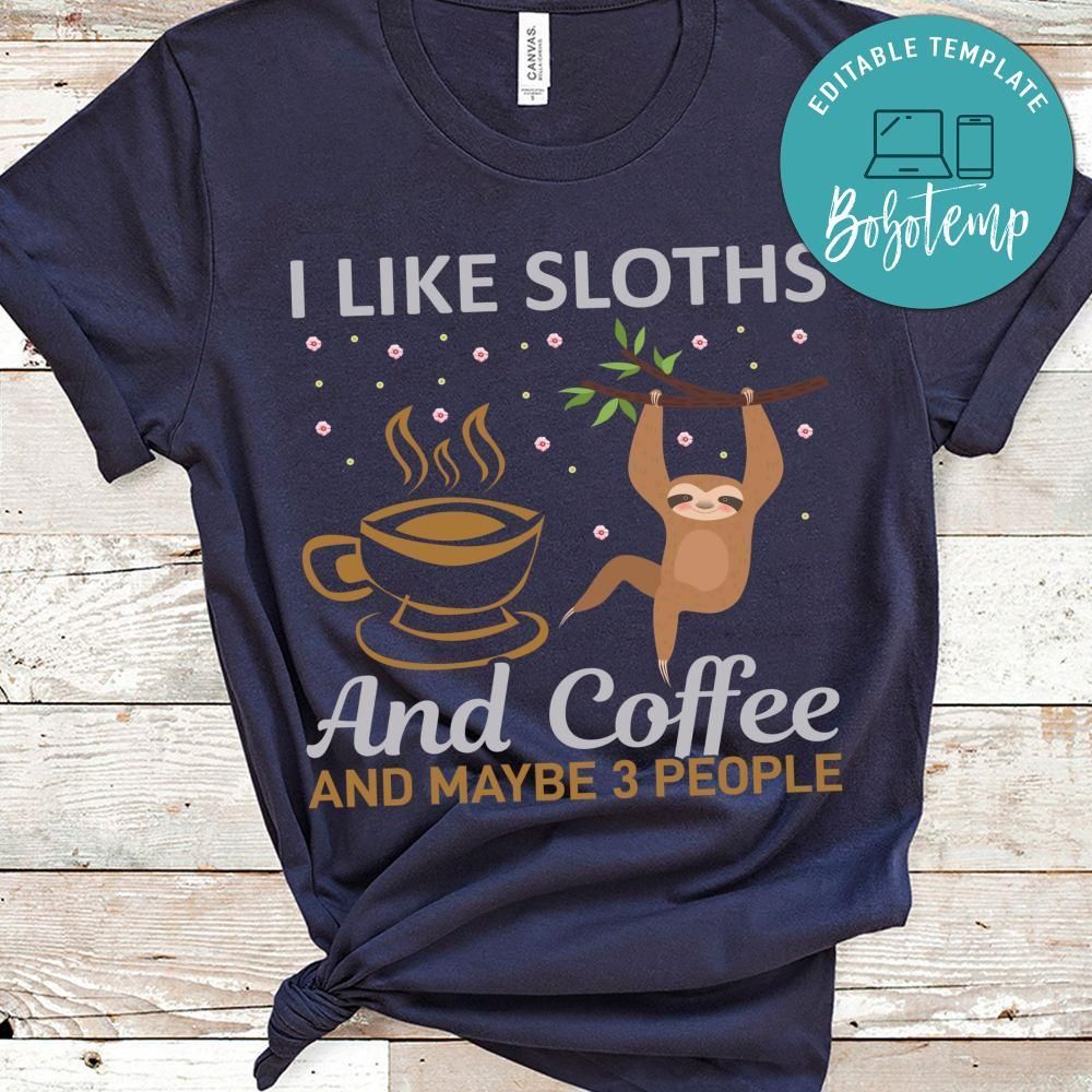 I Like Sloths And Coffee And Maybe 3 People Shirt
