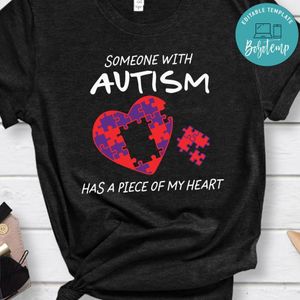Someone Autism Has A Piece Of My Heart Shirt