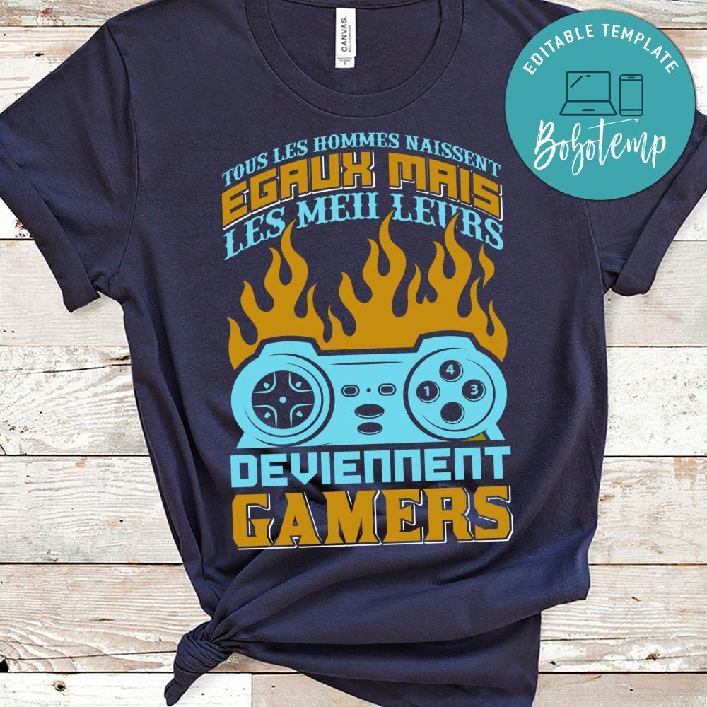 Tous Les Hommes Naissent Egaux Mais Les Meii Leurs Deviennent Gamers Shirt