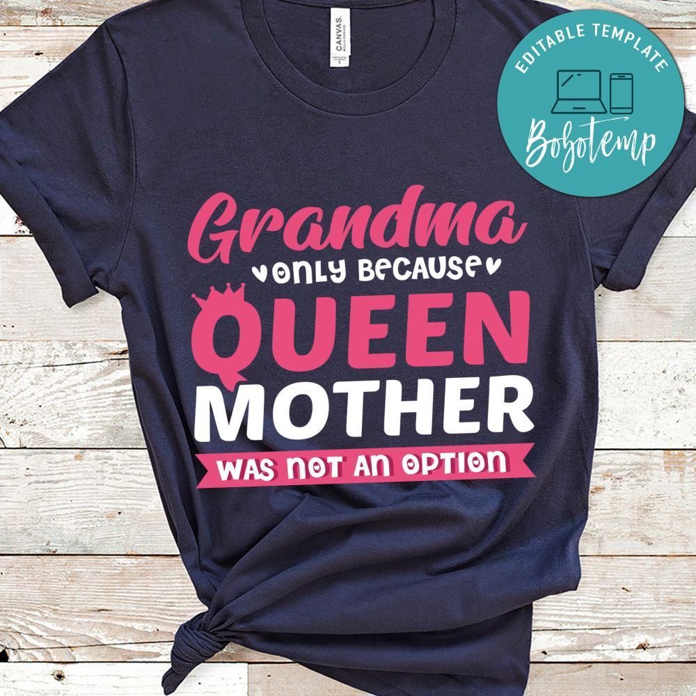 Grandma Only Because Queen Mother Was Not An Option Shirt