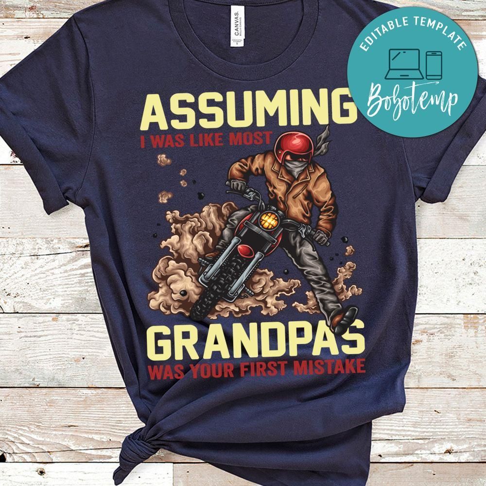 Assuming I Was Like Most Grandpas Was Your First Mistake T Shirt