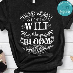 Strong Women Dont Wilt They Bloom Shirt