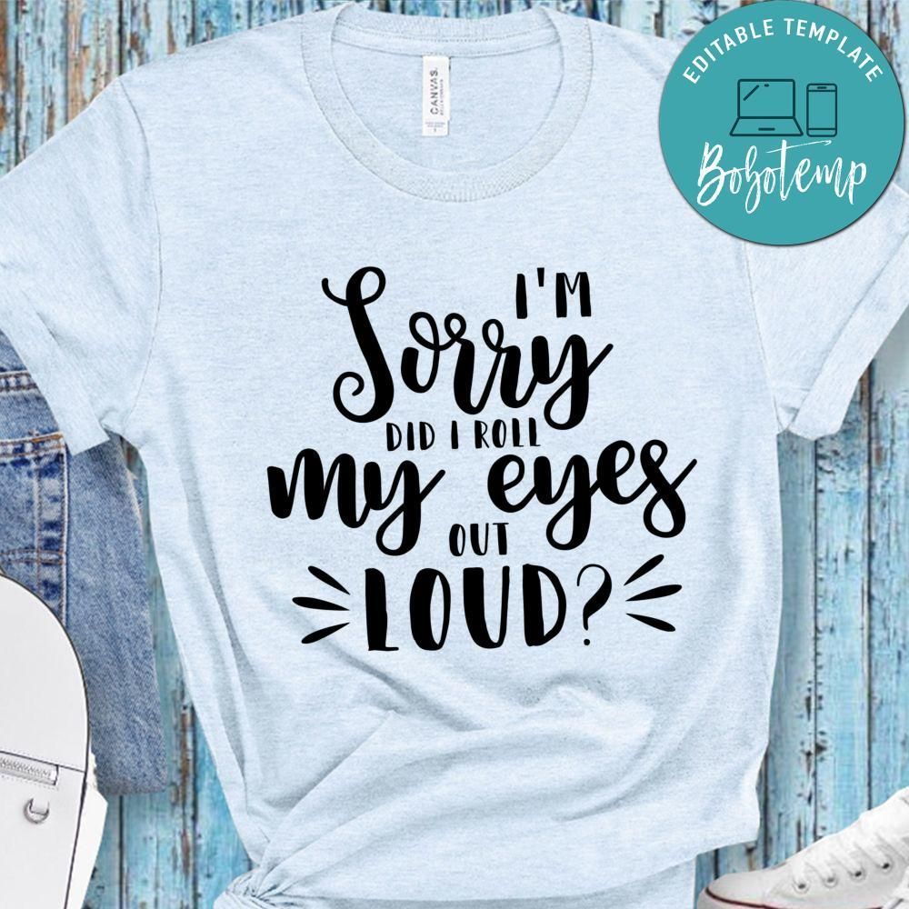 I'm Sorry Did I Roll My Eyes Out Loud Shirt