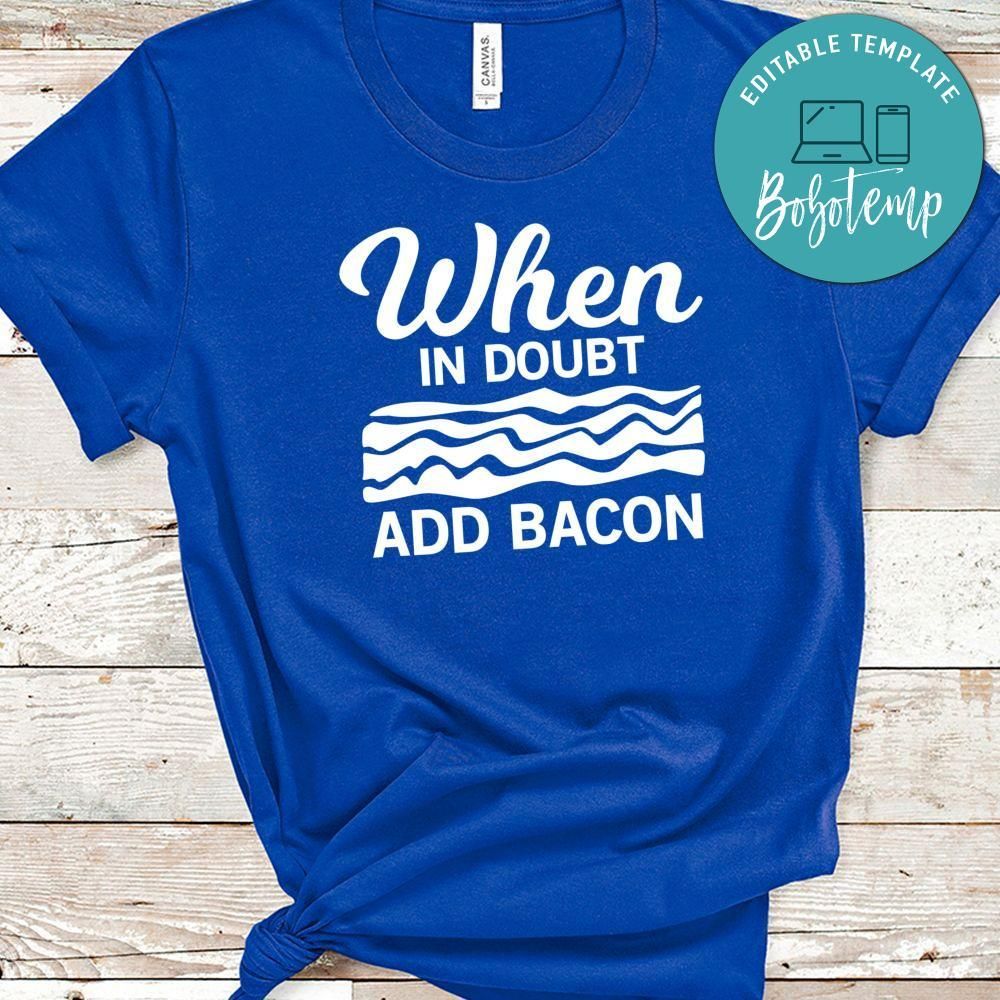 When In Doubt Add Bacon Shirt