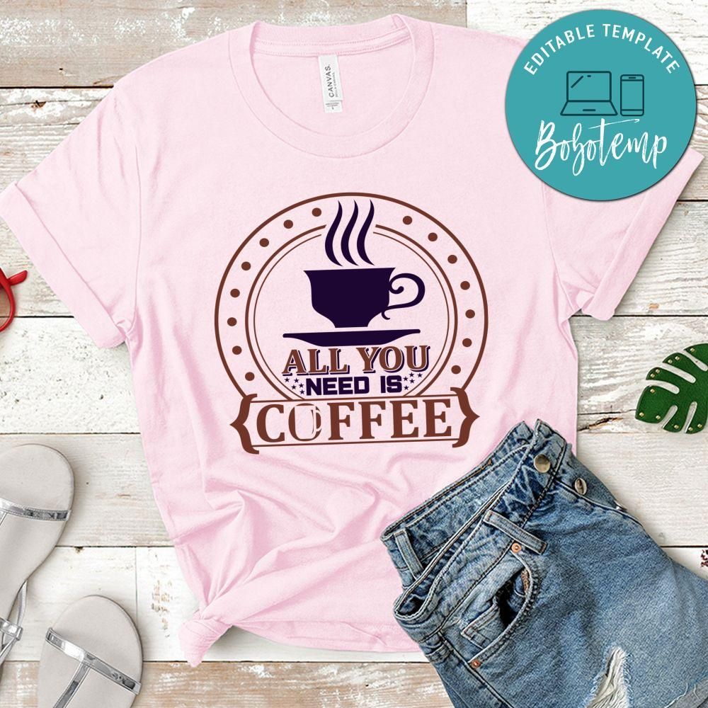 All You Need Is Coffee T-Shirt