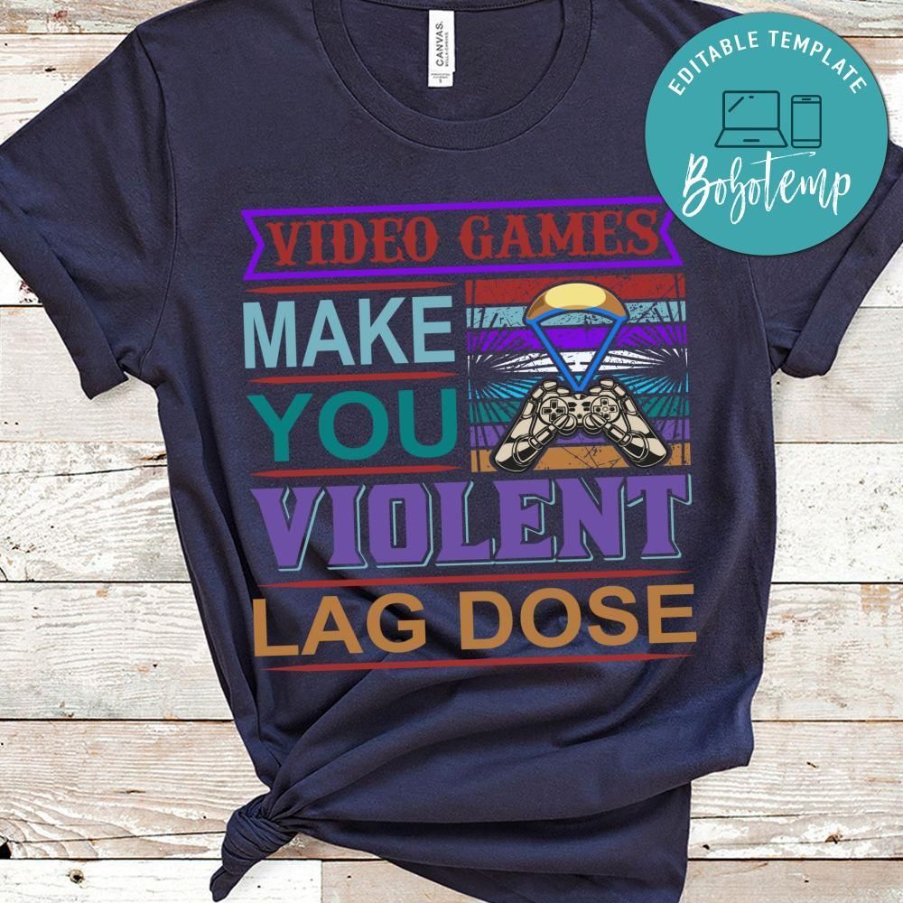 Video Games Make You Violent Lag Dose Shirt