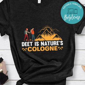 Deet Is Nature's Cologne Shirt
