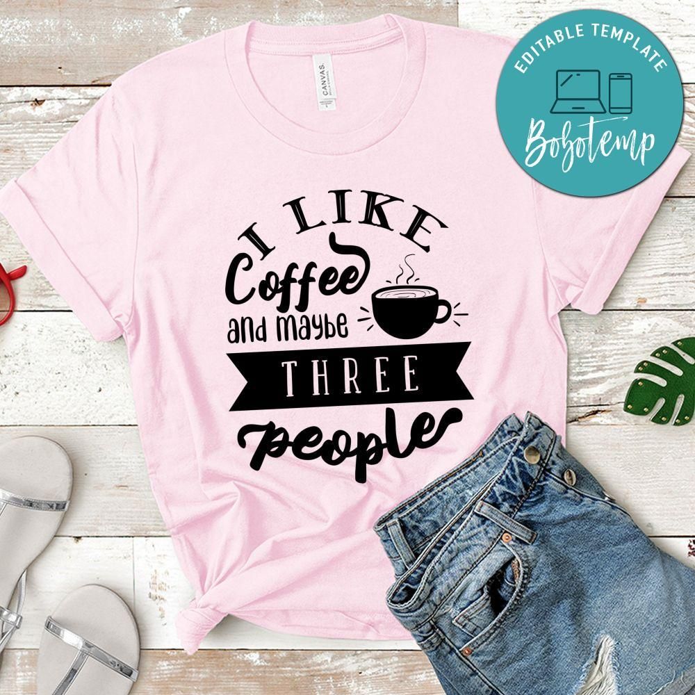 I Like Coffee And Maybee Three People T-Shirt