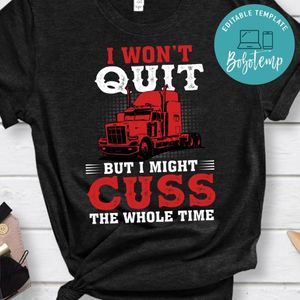 I Won't Quit But I Might Cuss The Whole Time Shirt