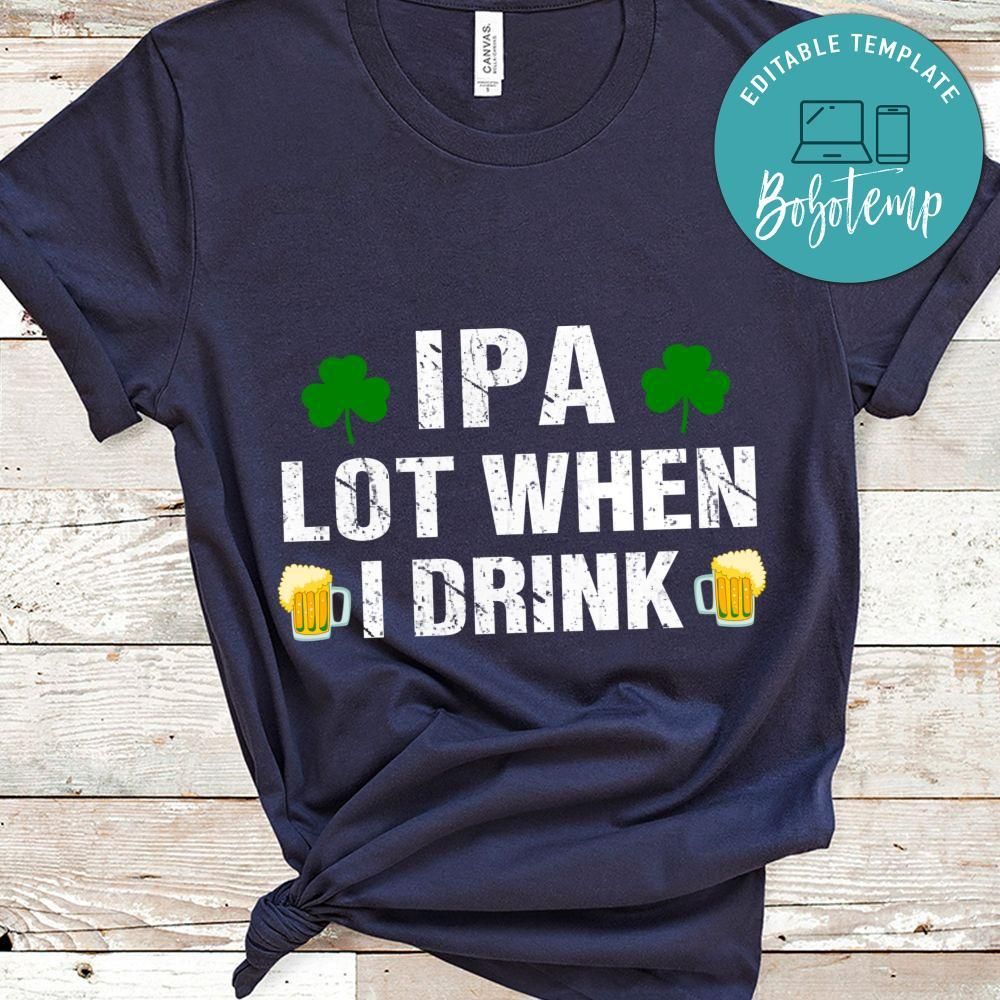 Ipa Lot When I Drink Shirt