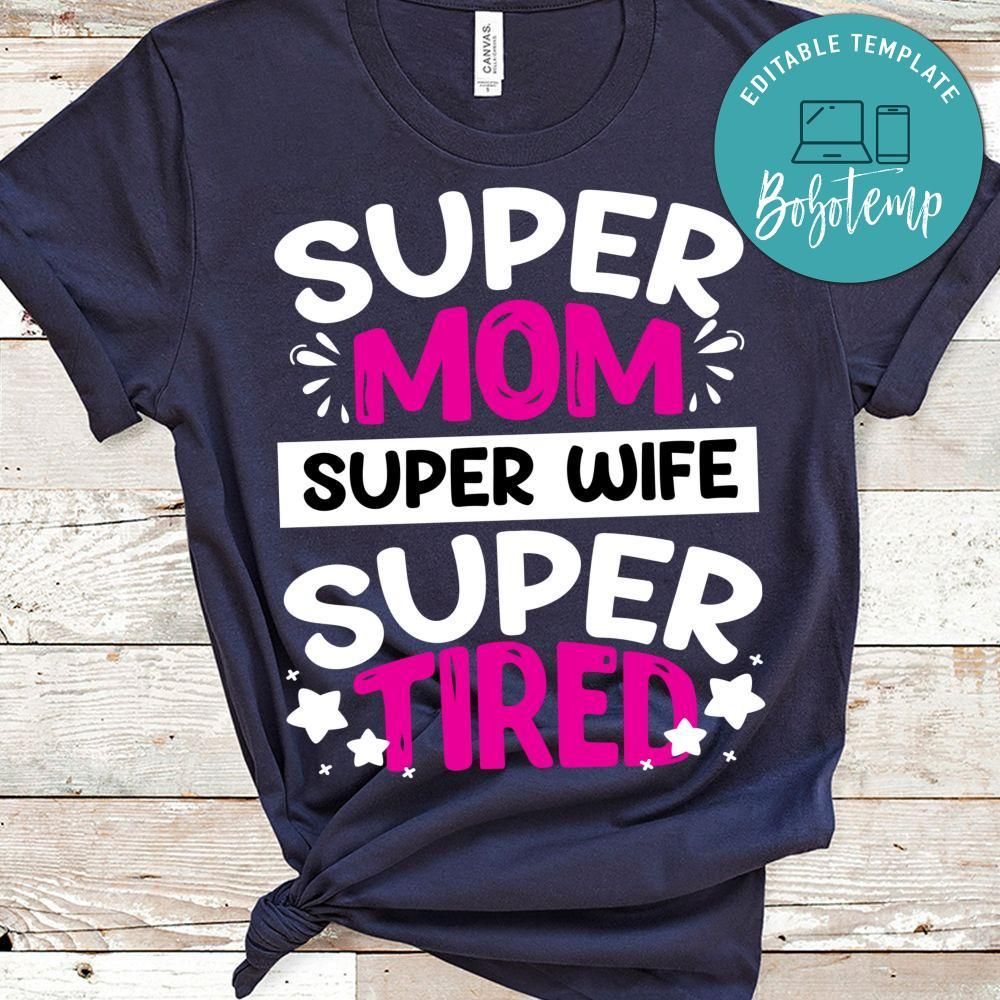 Super Mom Super Wife Super Tired Shirts