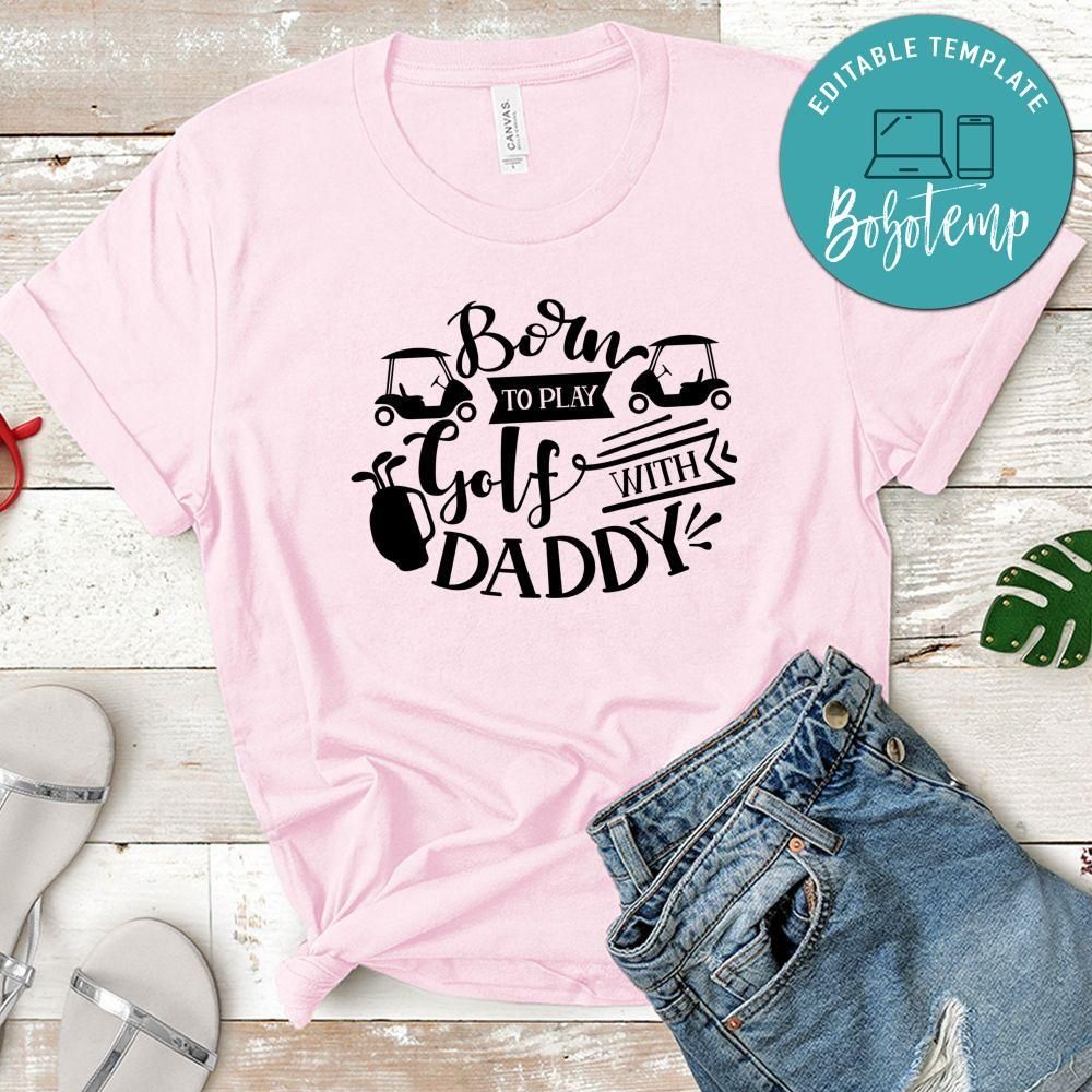 Born To Play Golf With Daddy T-Shirt