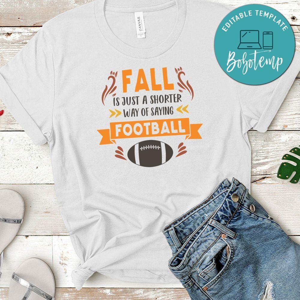 Fall is Just a Shorter Way Say Football Shirt