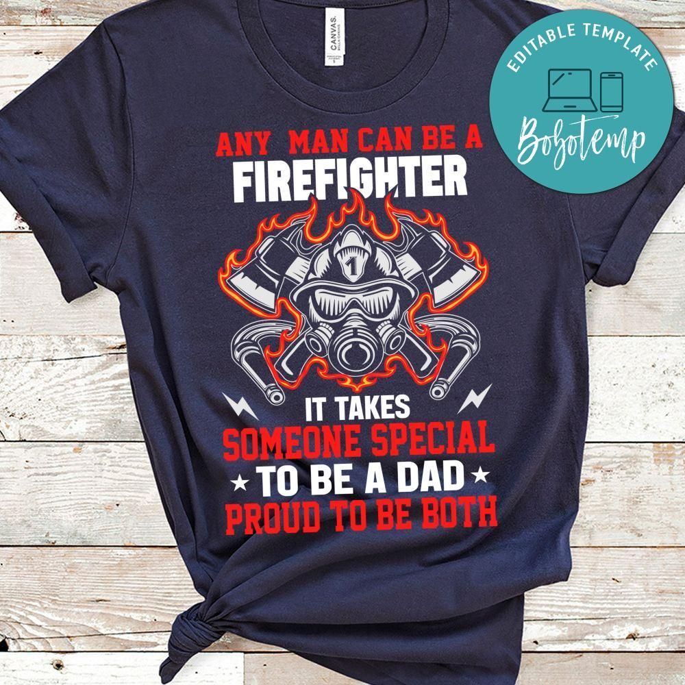 Any Man Can Be A Firefighter  It Takes Someone Special To Be A Dad Shirt