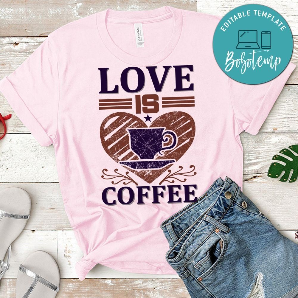 Love Is Coffee Shirt