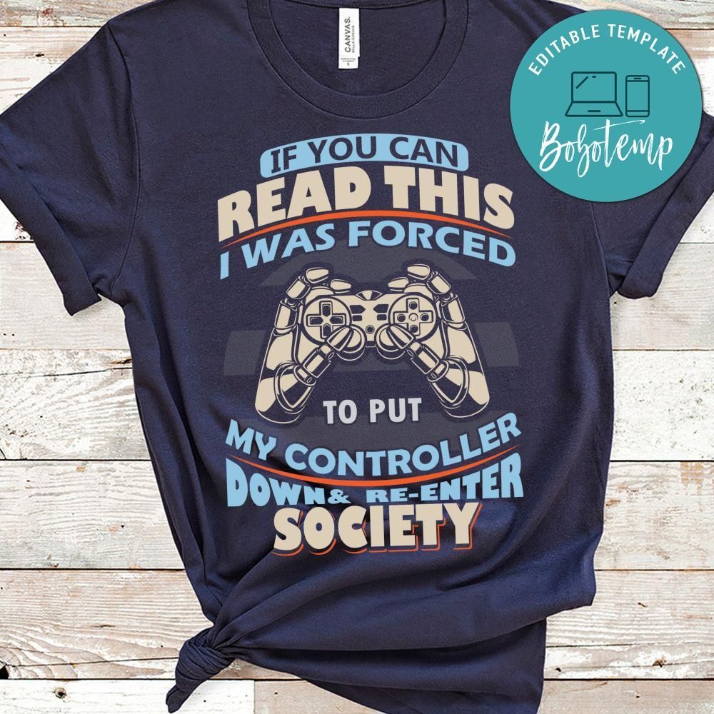 If You Can Read This I Was Forced To Put My Controller Down & Re-enter Society Shirt