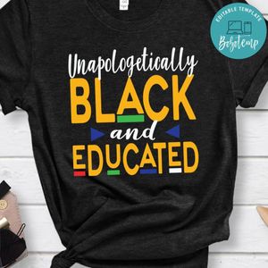 Unapologetically Black Educated Melanin Shirt