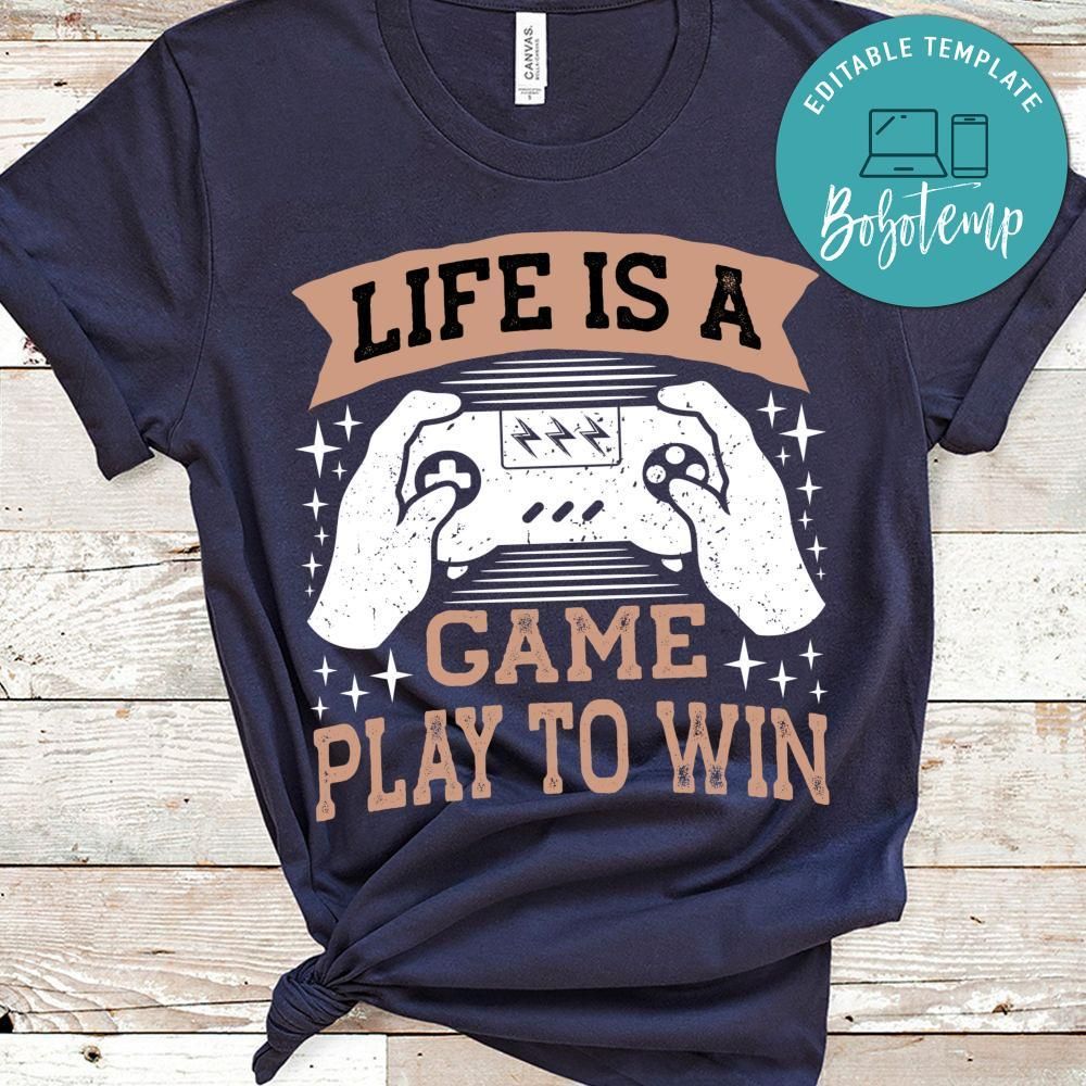 Life is a Game Play to Win Shirt