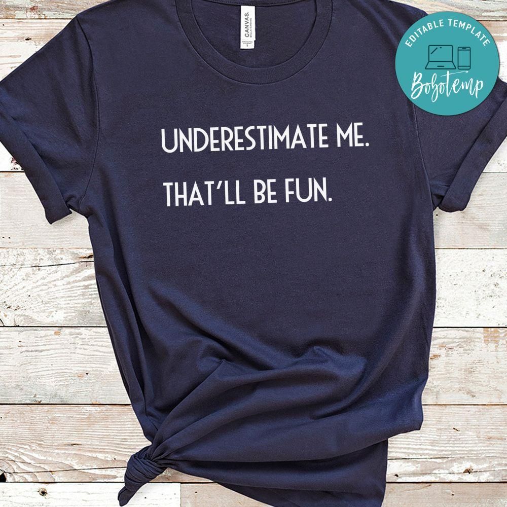 Underestimate Me That'll Be Fun Shirt