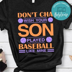 Don't Cha Wish Your Son Played Baseball Like Mine Shirt