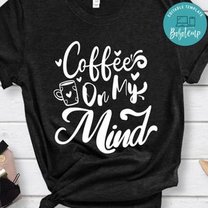 Coffee On My Mind Shirt
