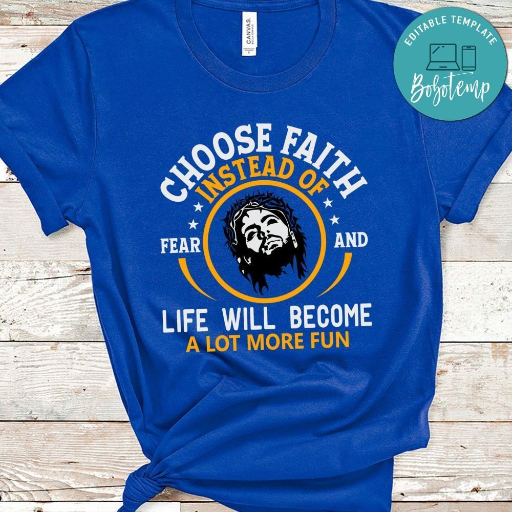 Choose Faith Instead of Fear Shirt