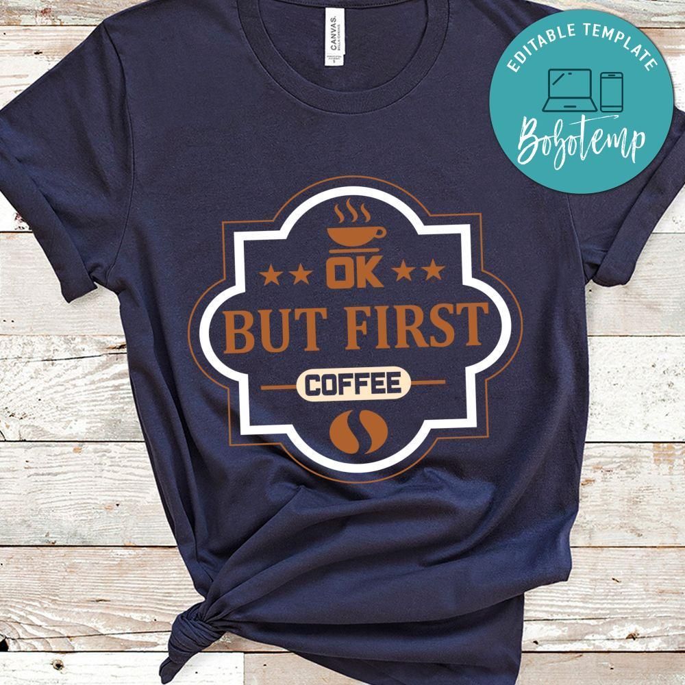 Ok But First Coffee T-Shirts