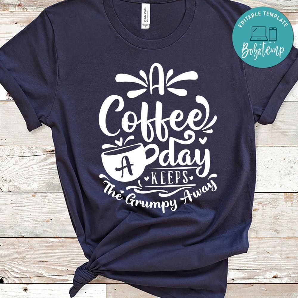 A Coffee A Day Keeps The Grumpy Away Shirt