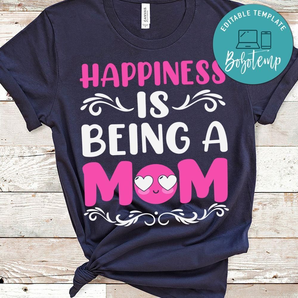 Happiness Is Being A Mom T Shirts