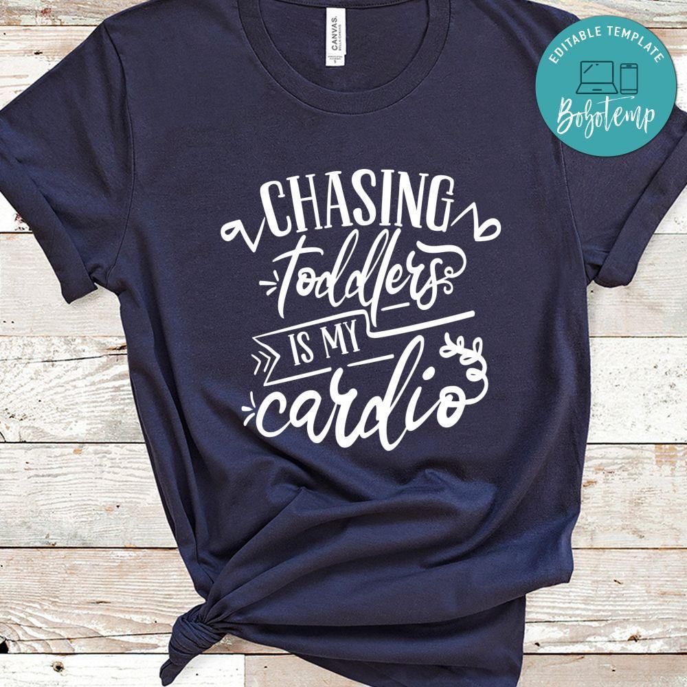 Chasing Toddlers Is My Cardio Shirt