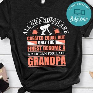 All Grandpas Are Created Equal But Only The Finest Become A American Football Grandpa Shirt
