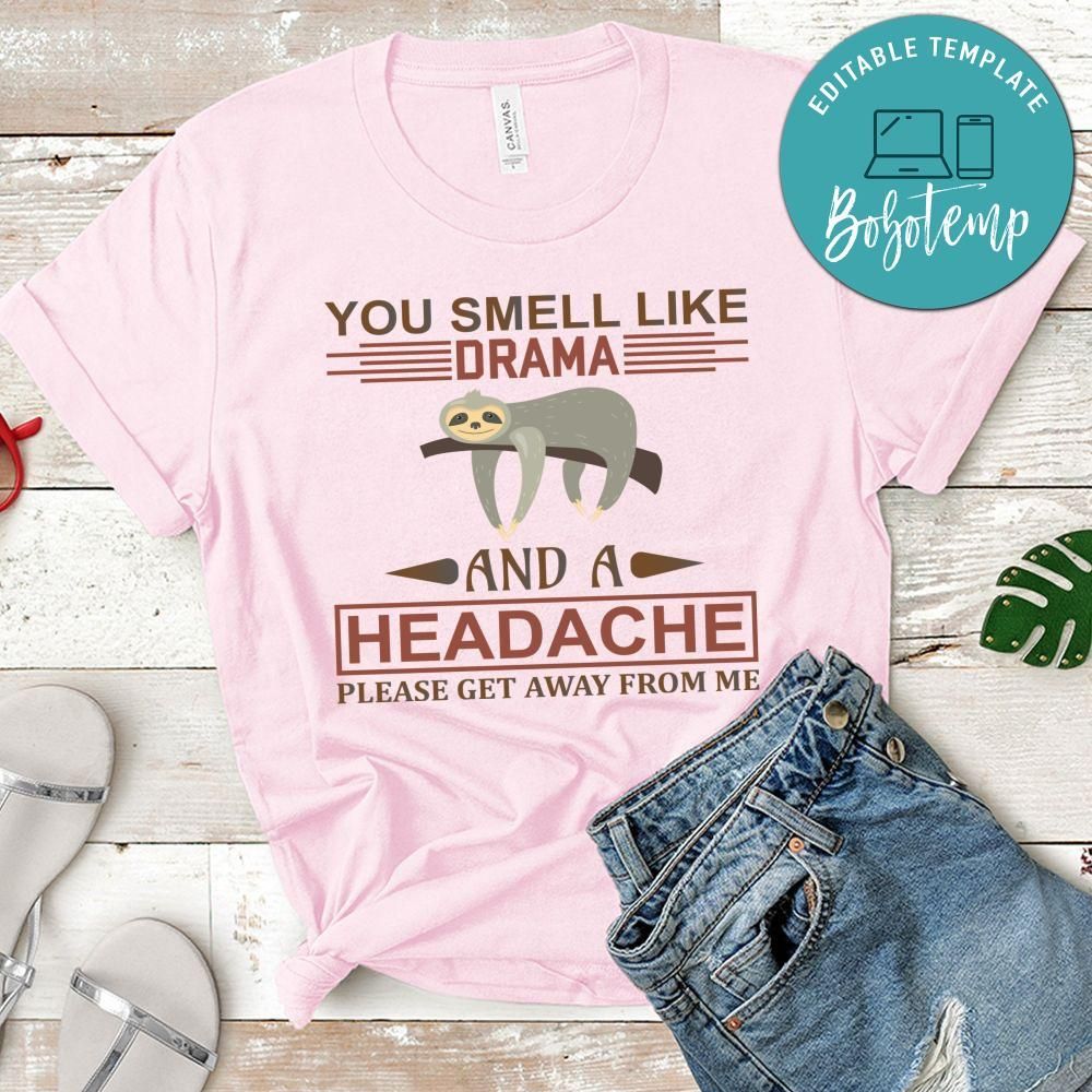 You Smell Like Drama And A Headache Shirt