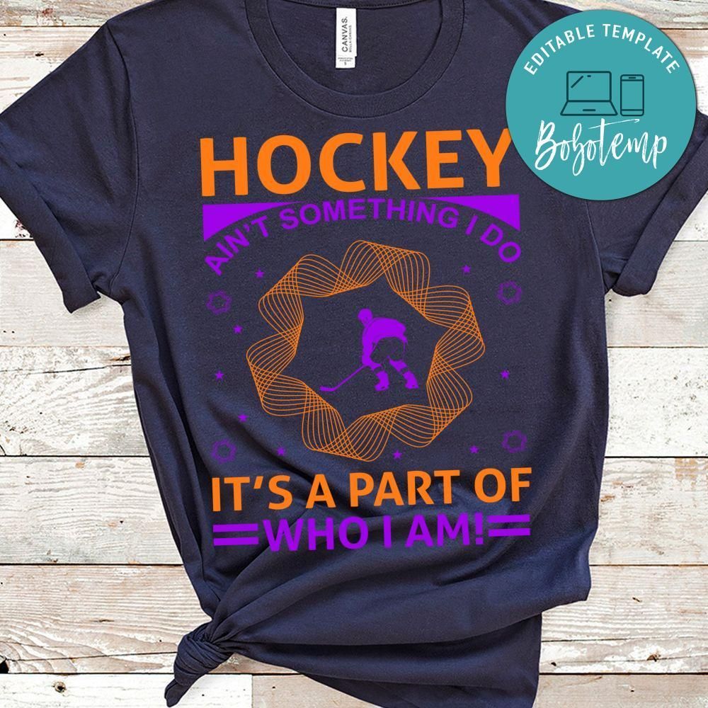 Hockey Ain't Something I Do It's A Part Of Who I Am Shirt