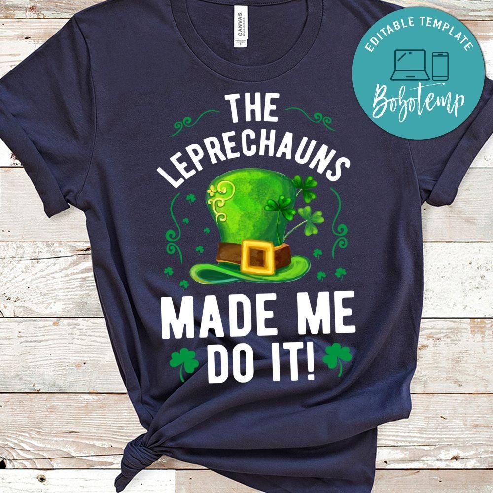 The Leprechauns Made Me Do It Shirts