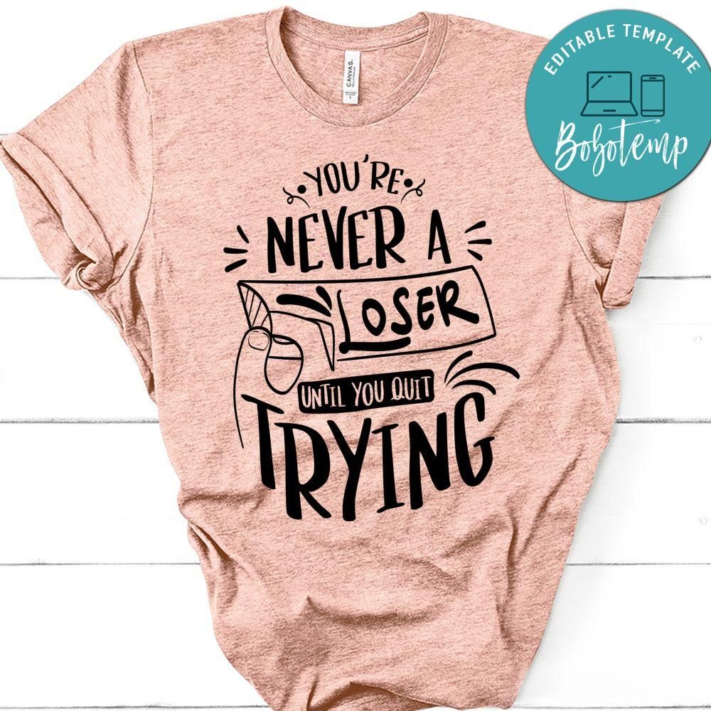 Youre Never Loser Until You Quit Trying T-Shirt
