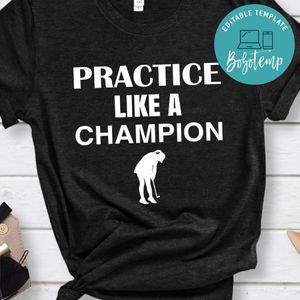 Practice Like A Champion Golf Shirt