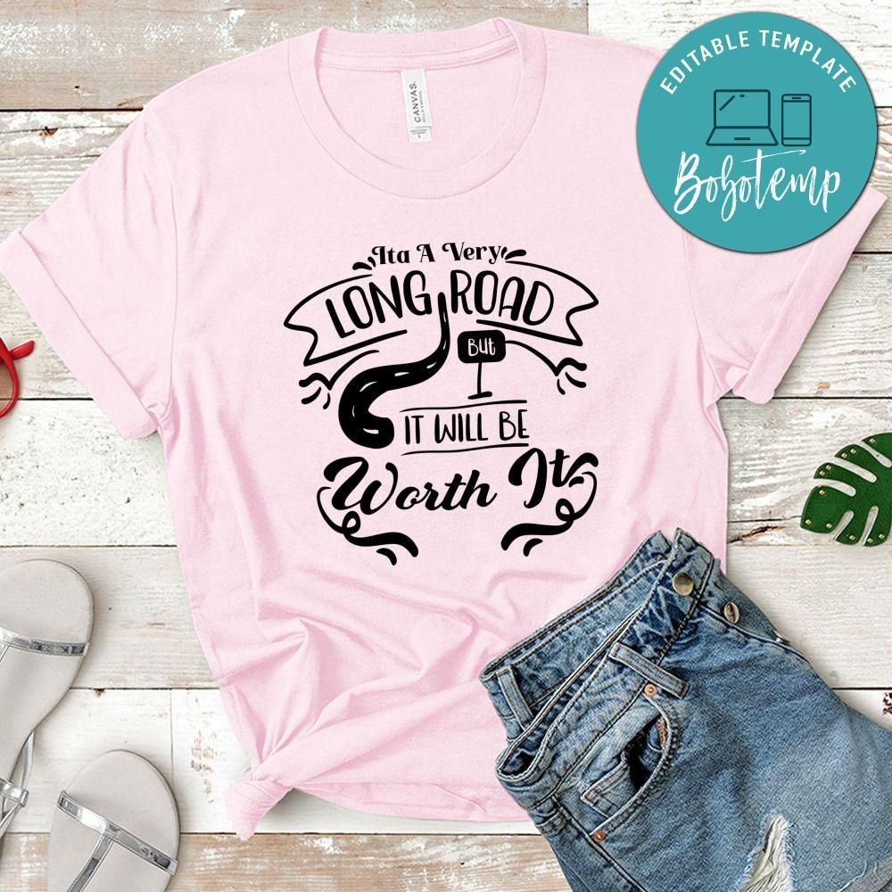 Its A Very Long Road But It Will Be Worth It T-Shirt