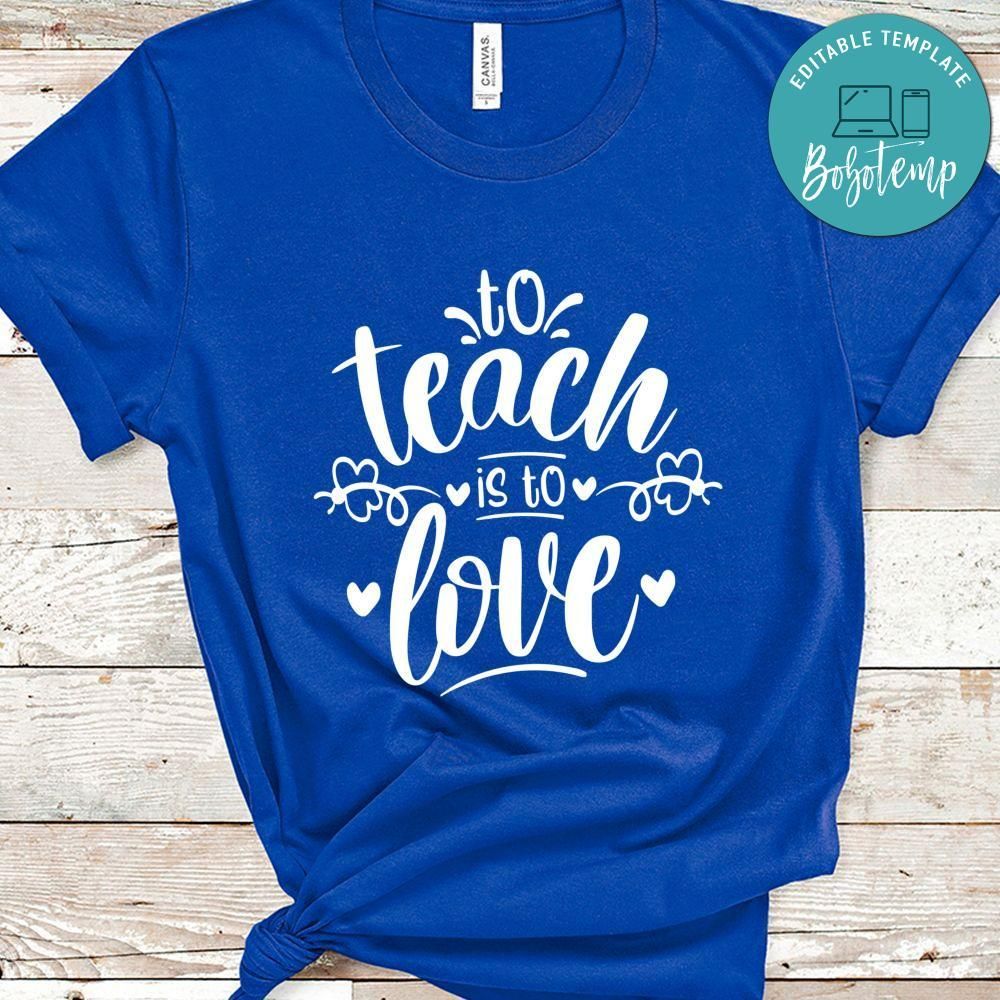 To Teach Is To Love Shirt