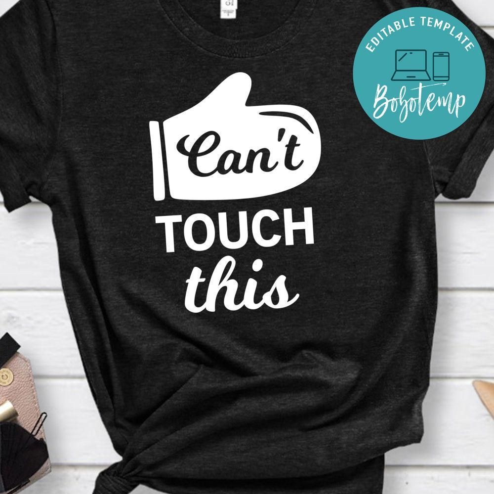 Can’t Touch This Shirt