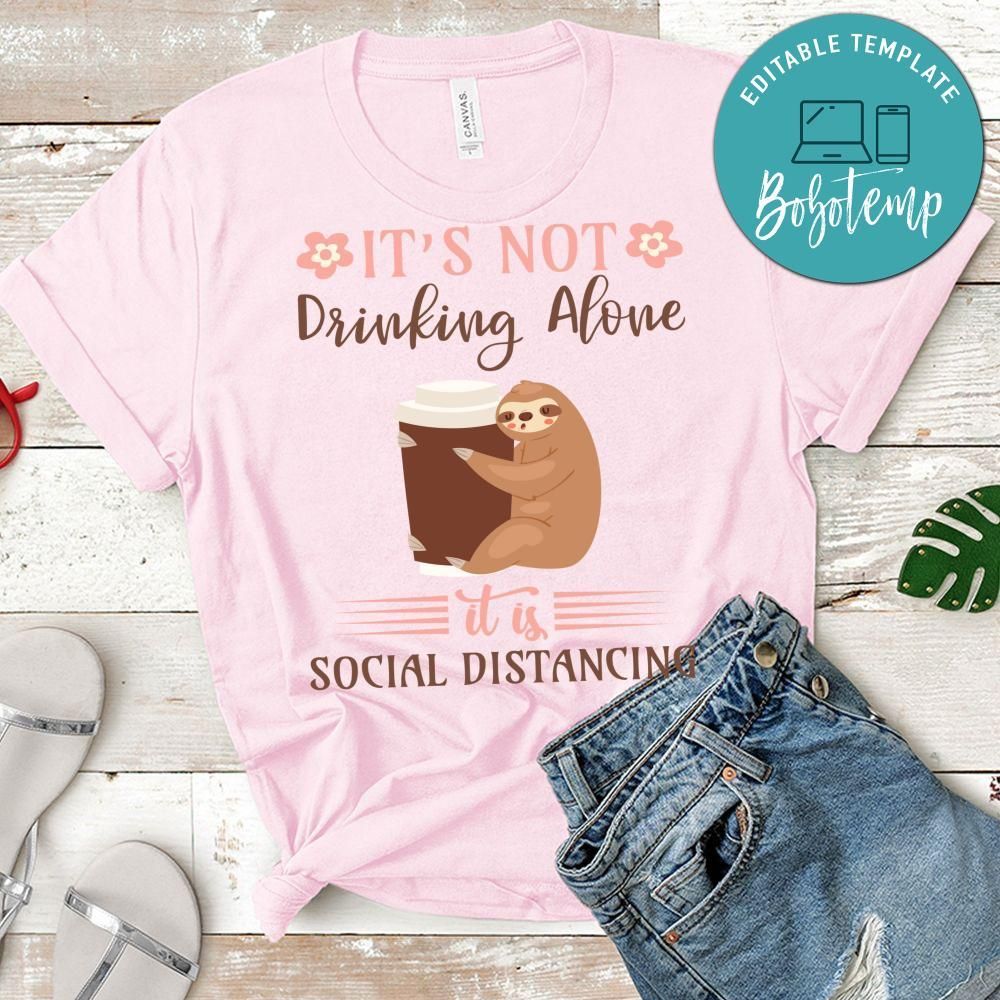 It's Not Drinking Alone It Is Social Distancing Shirt
