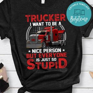 Trucker I Want To Be A Nice Person Shirt