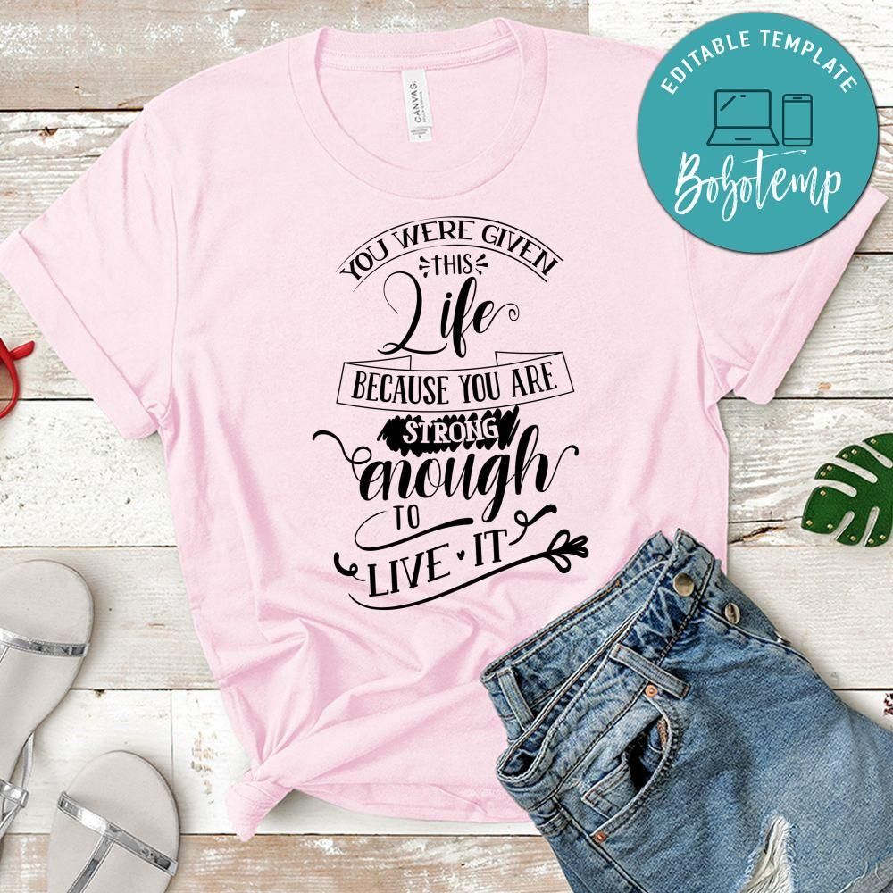 You Were Given This Life Because You Strong Enough T-Shirt