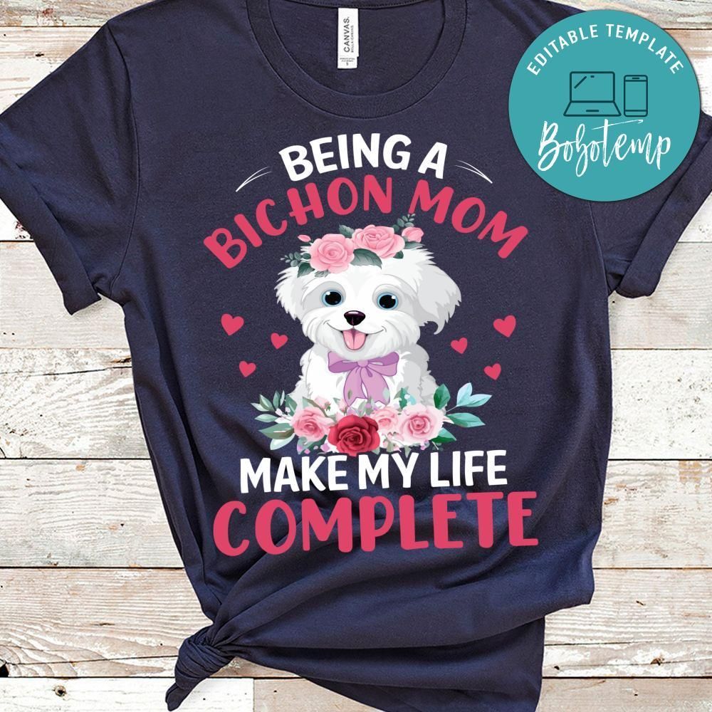 Being A Bichon Mom Make My Life Complete T Shirt