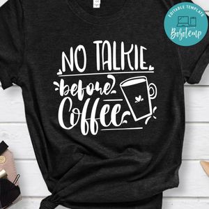 No Talkie Before Coffee Shirt