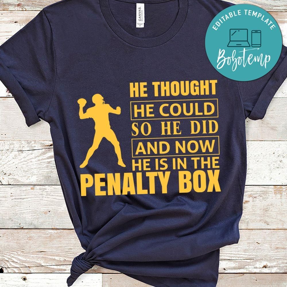 He Thought He Could So He Did And Now He Is In The Penalty Box Football Shirt