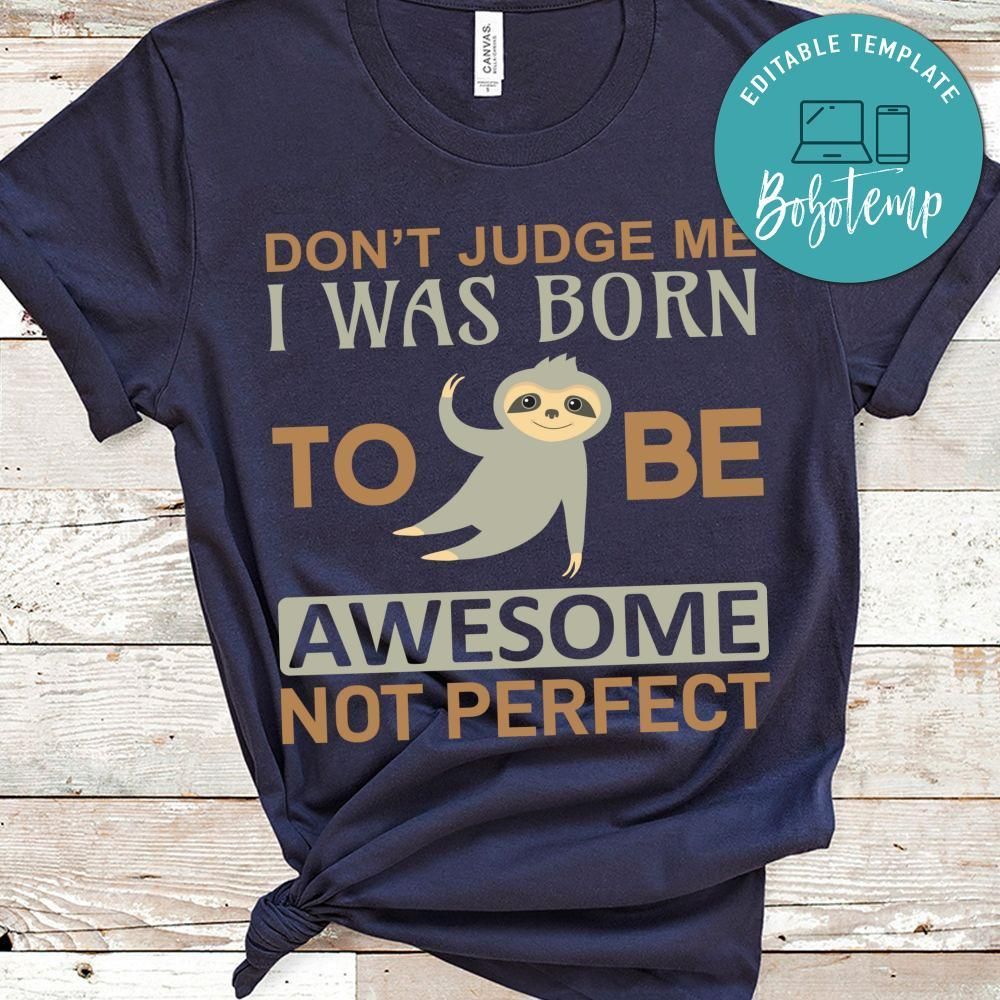 Don't Judge Me I Was Born To Be Awesome Not Perfect T-Shirt